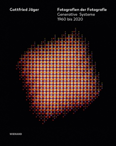 Gottfried Jäger. Fotografien der Fotografie. Generative Systeme 1960 bis 2020