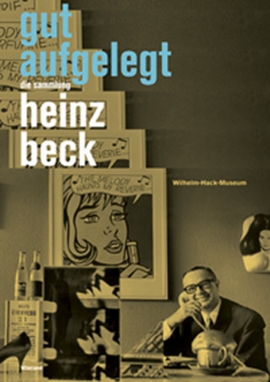 Gut Aufgelegt. Die Sammlung Heinz Beck.