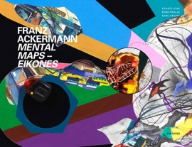 Franz Ackermann. Mental Maps - Eikones
