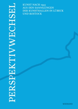 Perspektivwechsel – Kunst nach 1945 aus den Sammlungen der Kunsthallen in Lübeck und Rostock