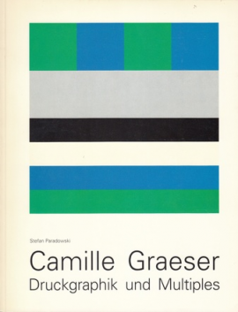 Stefan Paradowski: Camille Graeser. Druckgraphik und Multiples
