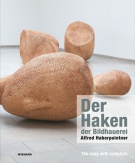 Der Haken der Bildhauerei: Alfred Haberpointner