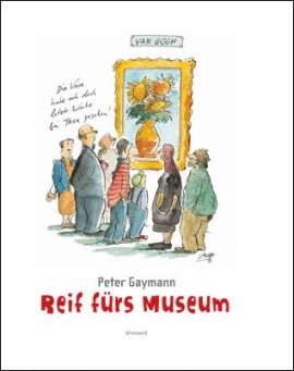 Peter Gaymann: Peter Gaymann. Reif fürs Museum