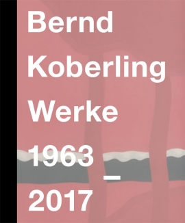 Bernd Koberling. Werke 1963–2017