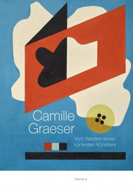 Camille Graeser. Vom Werden eines konkreten Künstlers