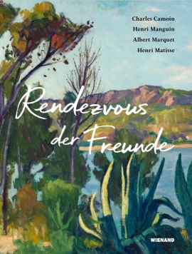 Rendezvous der Freunde - Camoin, Marquet, Manguin, Matisse