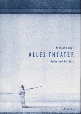 Michael Hampe: Alles Theater