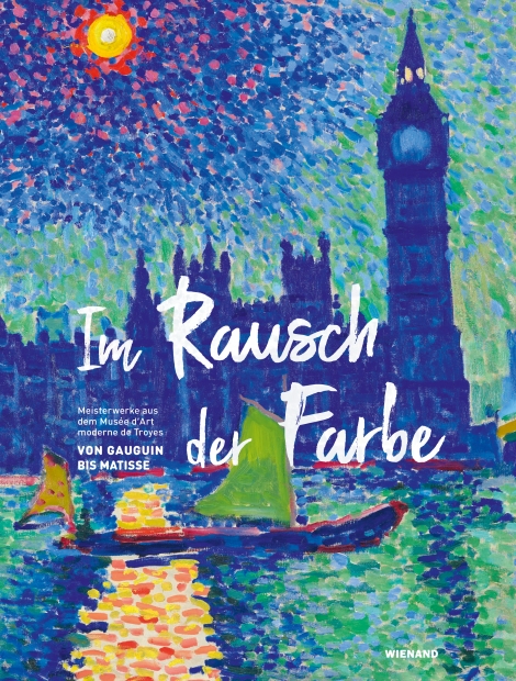 : Im Rausch der Farbe. Von Gauguin bis Matisse 