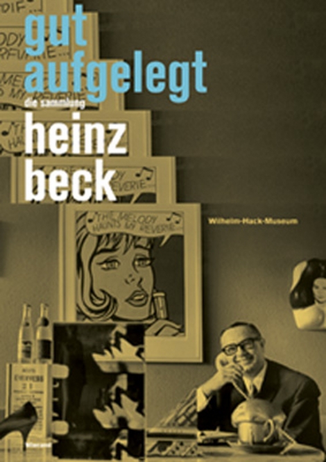 : Gut Aufgelegt. Die Sammlung Heinz Beck. 