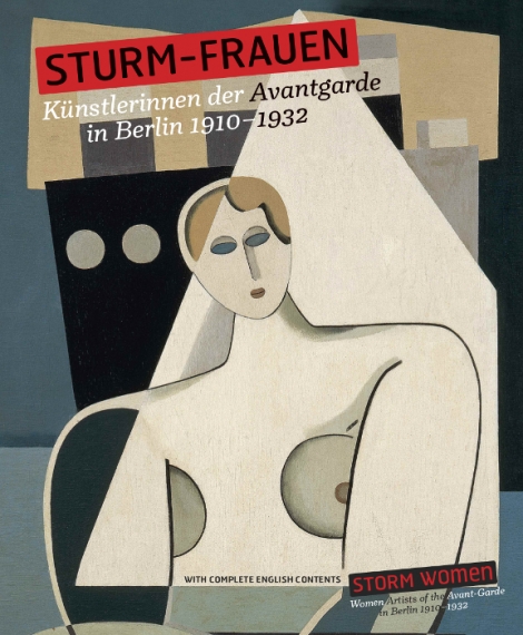 : STURM-Frauen. Künstlerinnen der Avantgarde in Berlin 1910–1932 