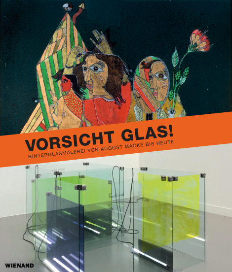 : Vorsicht Glas! Hinterglasmalerei von August Macke bis heute 