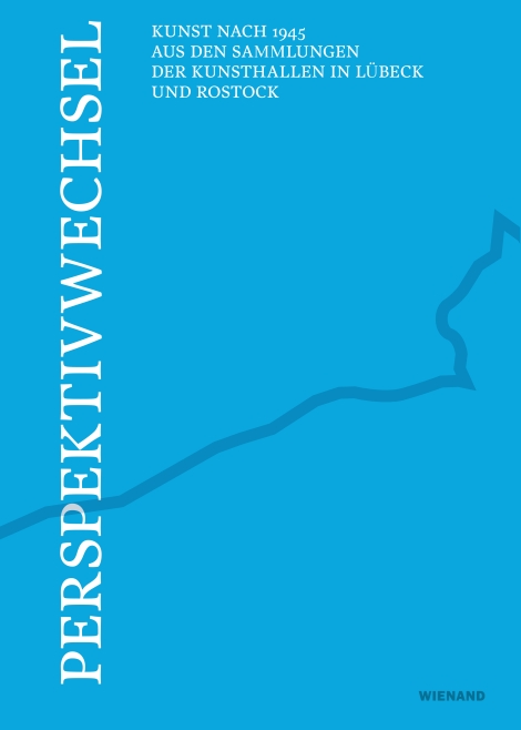 : Perspektivwechsel – Kunst nach 1945 aus den Sammlungen der Kunsthallen in Lübeck und Rostock 