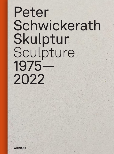 : Peter Schwickerath. Skulptur/ Sculpture 1975– 2022 