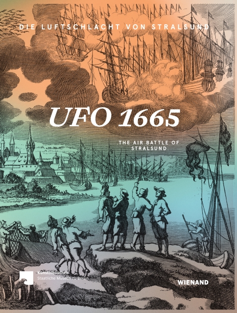 Moritz Wullen: Ufo 1665. Die Luftschlacht von Stralsund 