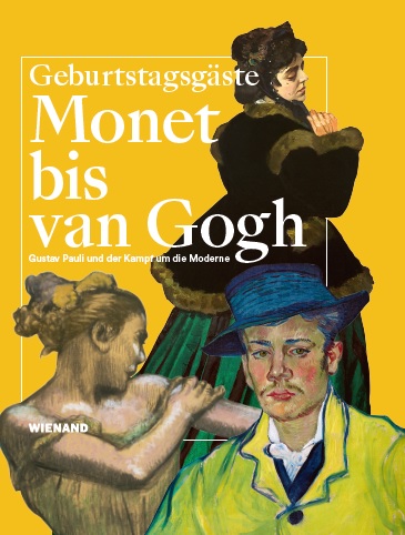 : Monet bis van Gogh. Gustav Pauli und der Kampf um die Moderne 