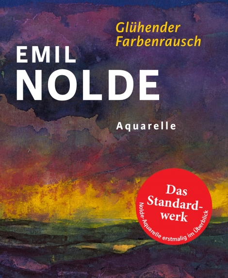 : Emil Nolde. Glühender Farbenrausch 