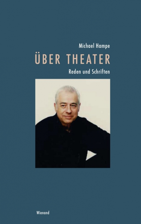 Michael Hampe: Michael Hampe – Über Theater 
