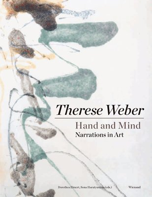 : Therese Weber. Hand and Mind. Narrations in Art - Hand und Geist. Erzählungen in der Kunst 