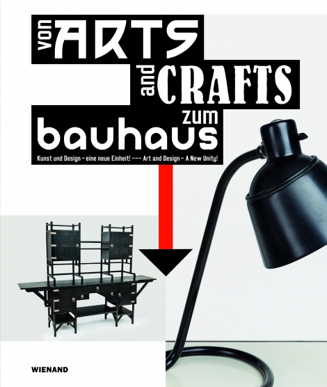 : Von Arts and Crafts zum Bauhaus. Kunst und Design - eine neue Einheit! 