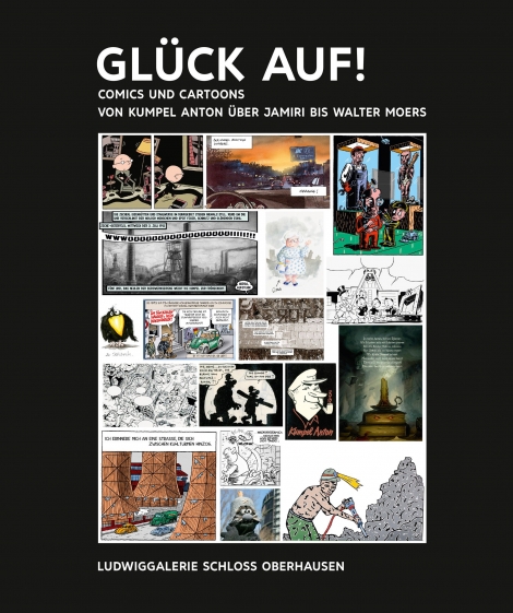 : Kunst & Kohle. GLÜCK AUF! Comics und Cartoons von Kumpel Anton über Jamiri bis Walter Moers 