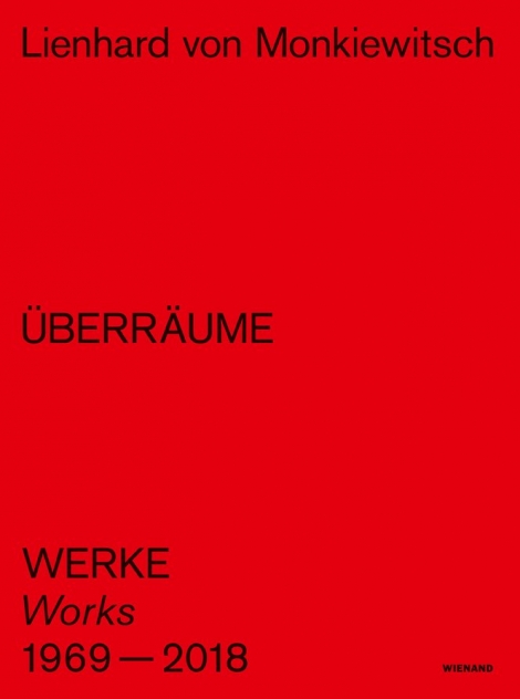 : Lienhard von Monkiewitsch. ÜBERRÄUME. Werke/Works 1969–2018 