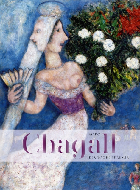 : Marc Chagall. Der wache Träumer 
