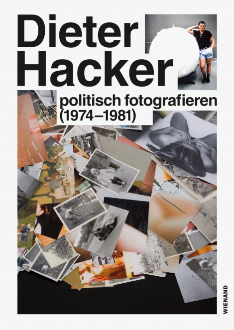 : Dieter Hacker. Politsch fotografieren (1974-1981) 