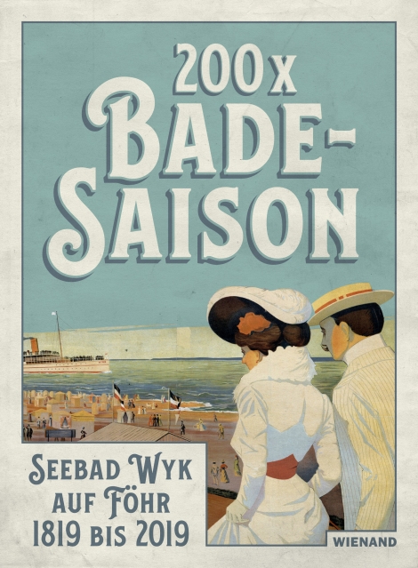 : 200 x Badesaison. Seebad Wyk auf Föhr 1819 bis 2019 