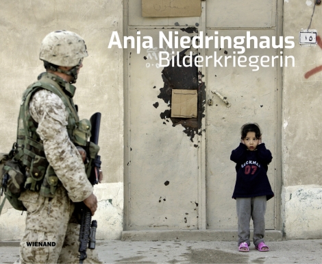 : Anja Niedringhaus. Bilderkriegerin 