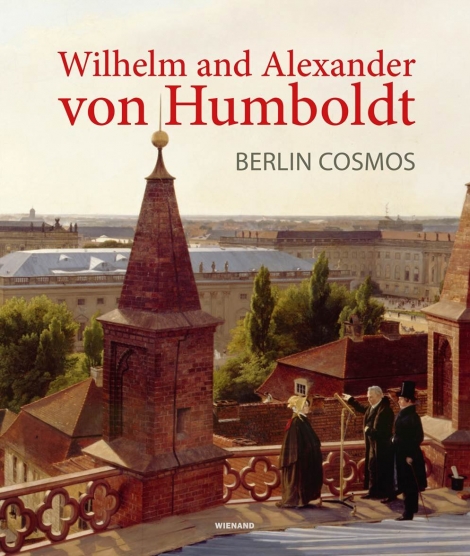 : Wilhelm and Alexander von Humboldt. Berlin Cosmos 