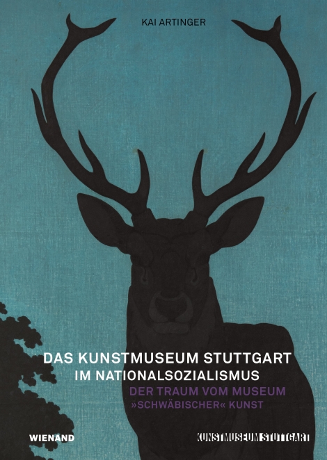 Kai Artinger: Das Kunstmuseum Stuttgart im Nationalsozialismus. Der Traum vom Museum »schwäbischer« Kunst 