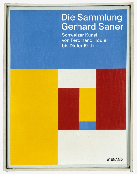 : Die Sammlung Gerhard Saner. Schweizer Kunst von Ferdinand Hodler bis Dieter Roth 