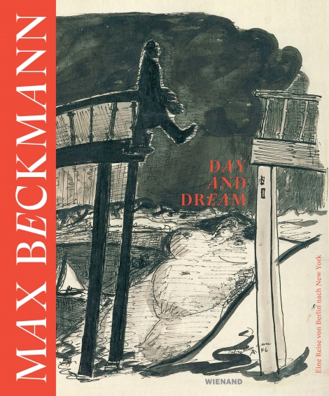 : Max Beckmann. Day and Dream. Eine Reise von Berlin nach New York 