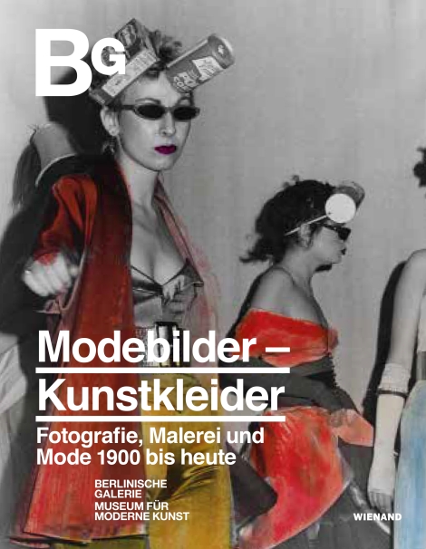 : Modebilder – Kunstkleider. Fotografie, Malerei und Mode 1900 bis heute 
