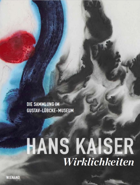 : Hans Kaiser: Wirklichkeiten. Die Sammlung im Gustav-Lübcke-Museum 