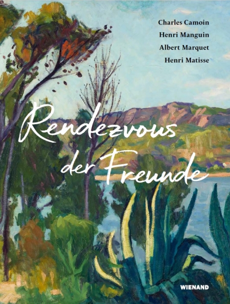 : Rendezvous der Freunde - Camoin, Marquet, Manguin, Matisse 
