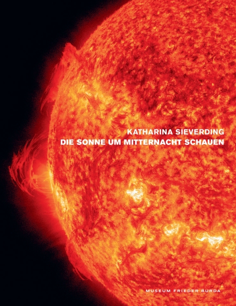 Udo Kittelmann: Katharina Sieverding. Die Sonne um Mitternacht schauen 