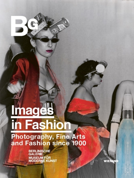 : Images in Fashion–Clothing in Art. Photography, Fine Arts, and Fashion since 1900 