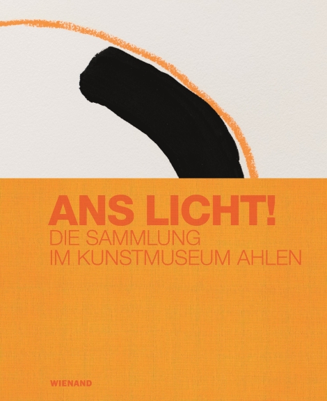 : Ans Licht! Die Sammlung im Kunstmuseum Ahlen 