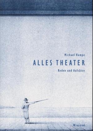 Michael Hampe: Alles Theater 