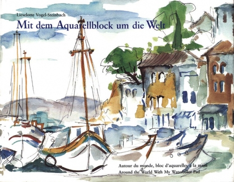 Lieselotte Vogel-Steinbach: Lieselotte Vogel-Steinbach. Mit dem Aquarellblock um die Welt 